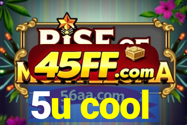 5u cool